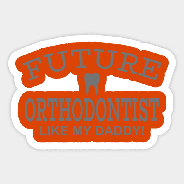 Future Orthodontist Like My Daddy Sticker by PeppermintClover